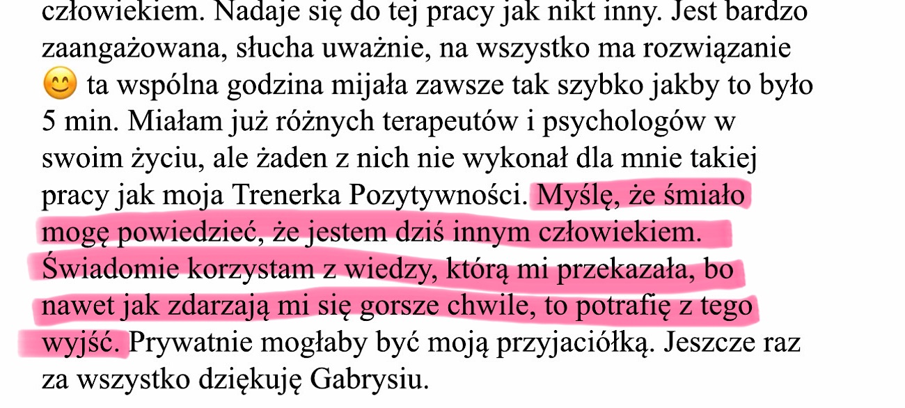 Opinia, część 3 z 3: Myślę, że śmiało mogę powiedzieć, że jestem dziś innym człowiekiem. Nawet jak zdarzają mi się gorsze chwile, to potrafię z tego wyjść. Jeszcze raz za wszystko dziękuję, Gabrysiu.